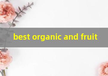  best organic and fruit